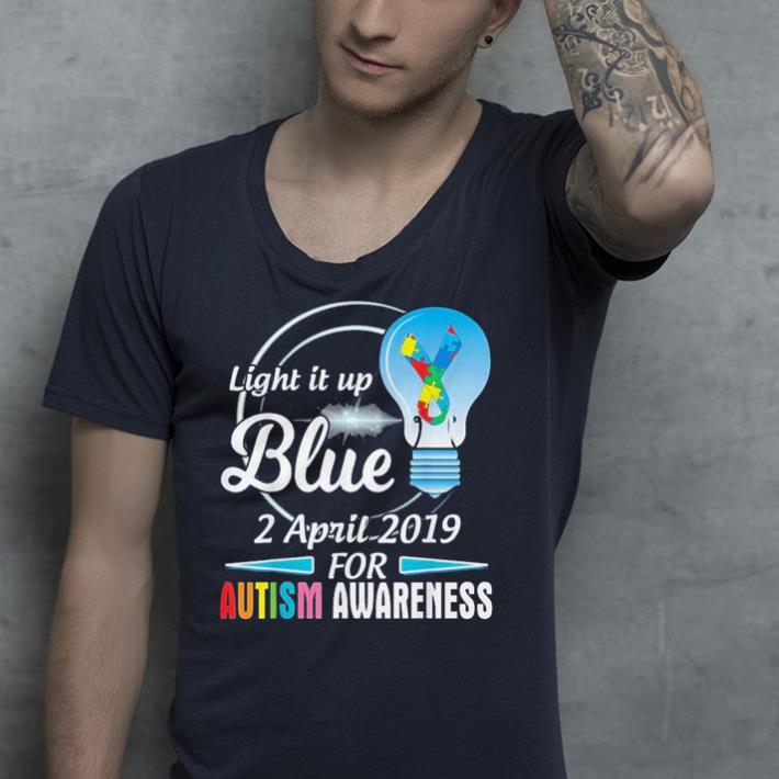 Light It Up Blue 2 April 2019 For Autism Awareness shirt 4 - Light It Up Blue 2 April 2019 For Autism Awareness shirt