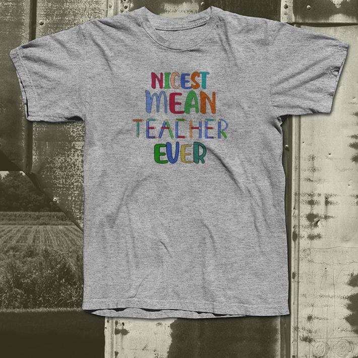 Nicest mean teacher ever shirt 4 - Nicest mean teacher ever shirt