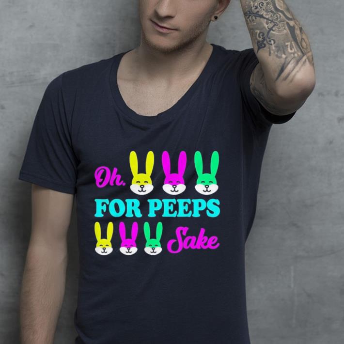 Oh For Peeps Sake Bunny Happy Easter shirt 4 - Oh For Peeps Sake Bunny Happy Easter shirt