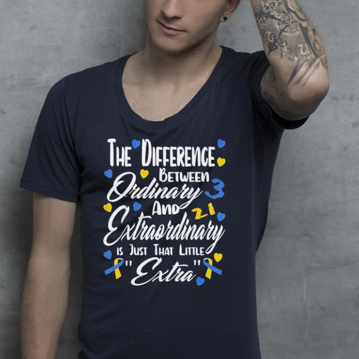 World Down Syndrome Day Trisomy 21 Extraordinary shirt 4 - World Down Syndrome Day Trisomy 21 Extraordinary shirt