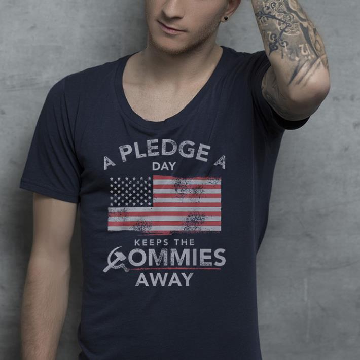 A Pledge A Day Keeps The Commies Away shirt 4 - A Pledge A Day Keeps The Commies Away shirt