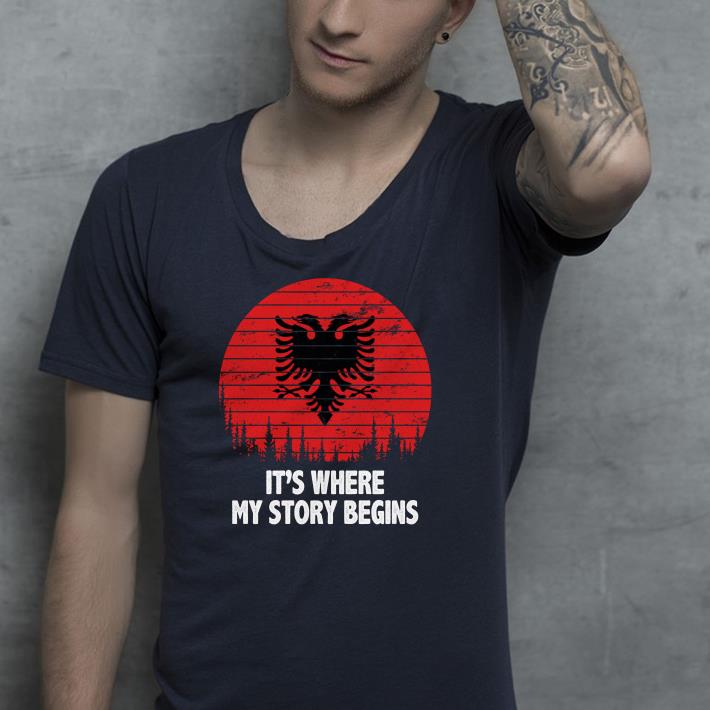 Albanian it s where my story begins shirt 4 - Albanian it’s where my story begins shirt
