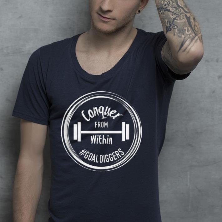 Conquer from within #goaldiggers shirt Conquer from within goaldiggers shirt 4 - Conquer from within #goaldiggers shirt