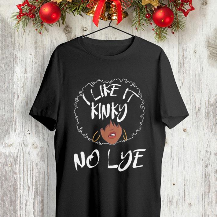 I Like It Kinky No Lye shirt 4 - I Like It Kinky No Lye shirt