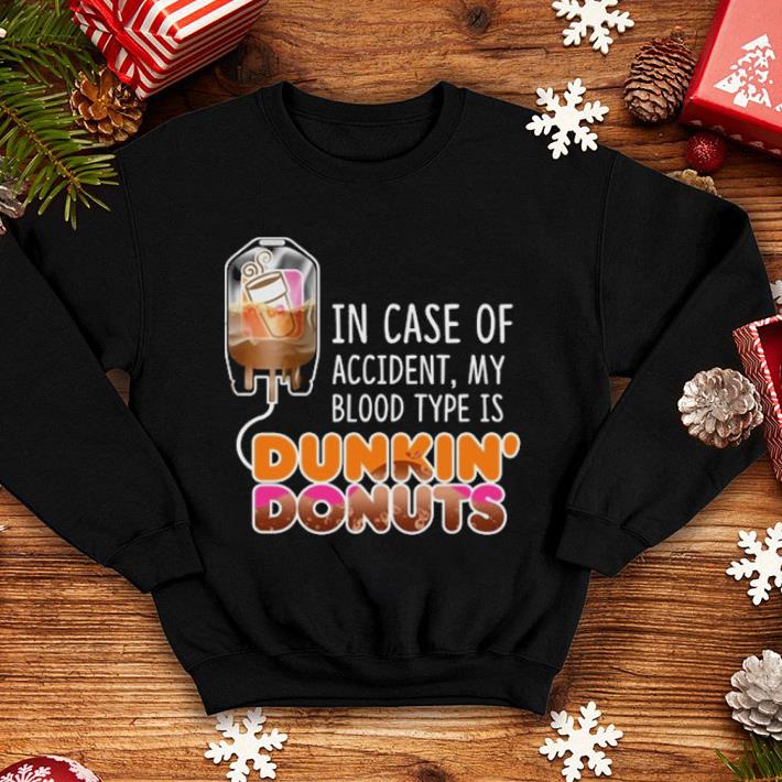 In case of accident my blood type is coffee Dunkin Donuts shirt 4 - In case of accident my blood type is coffee Dunkin' Donuts shirt