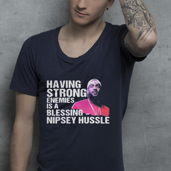 Rip Having Strong Enemies Is A Blessing Nipsey Hussle shirt Rip Having Strong Enemies Is A Blessing Nipsey Hussle shirt 4 - Rip Having Strong Enemies Is A Blessing Nipsey Hussle shirt