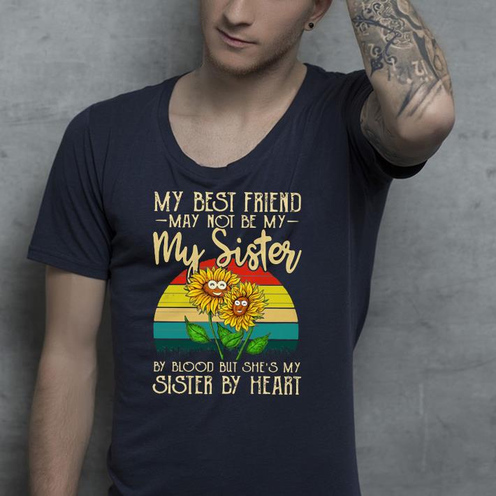 Sunflowers my best friend may not my sister by shirt 4 - Sunflowers my best friend may not my sister by shirt