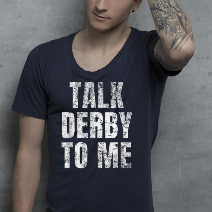 Talk Derby to Me shirt 4 - Talk Derby to Me shirt