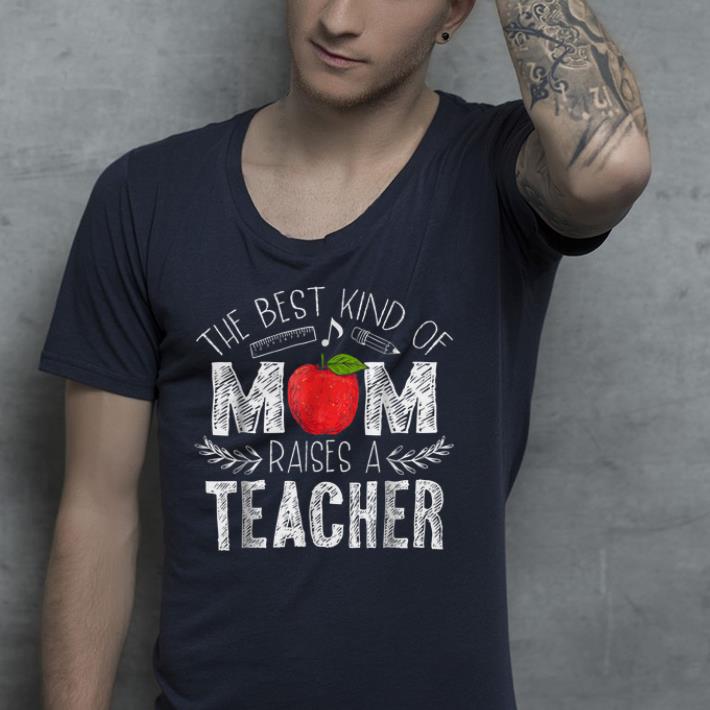 The Best Kind of Mom Raises a Teacher shirt The Best Kind of Mom Raises a Teacher shirt 4 - The Best Kind of Mom Raises a Teacher shirt