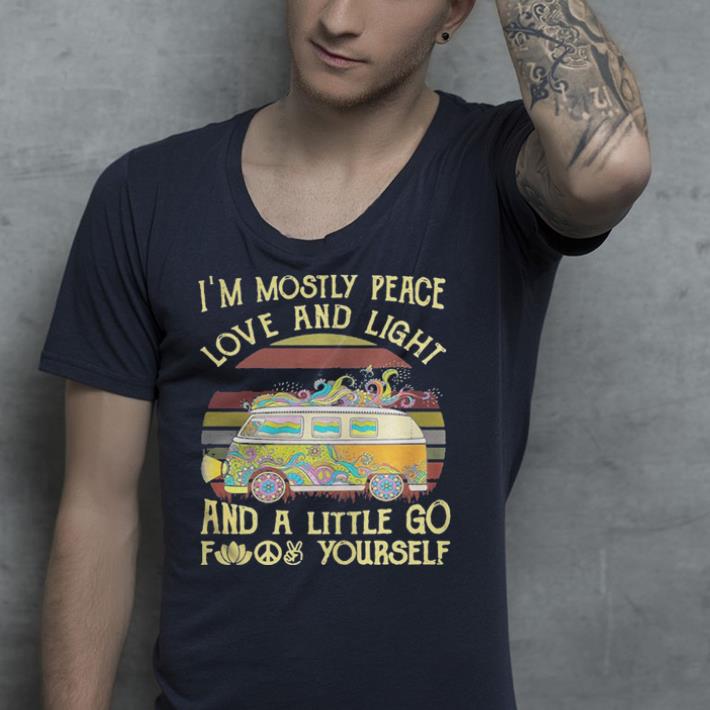 Van I m mostly peace love and light and a little go fuck yourself shirt 4 - Van I’m mostly peace love and light and a little go fuck yourself shirt