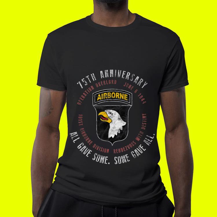 75th Anniversary 101st Airborne All Gave Some Some Gave All shirt 4 - 75th Anniversary 101st Airborne All Gave Some Some Gave All shirt