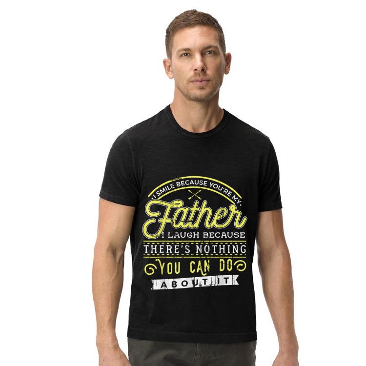 I smile because youre my father shirt I smile because youre my father shirt 4 - I smile because youre my father shirt