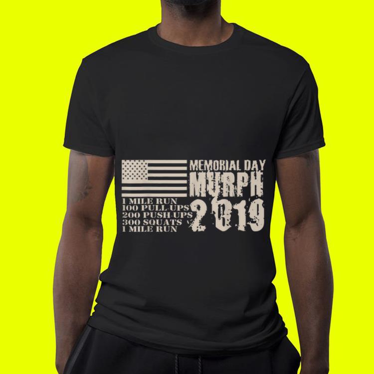 Memorial Day Murph 2019 1 Mile Run 100 Pull Ups 200 Push Ups shirt 4 - Memorial Day Murph 2019 1 Mile Run 100 Pull Ups 200 Push Ups shirt