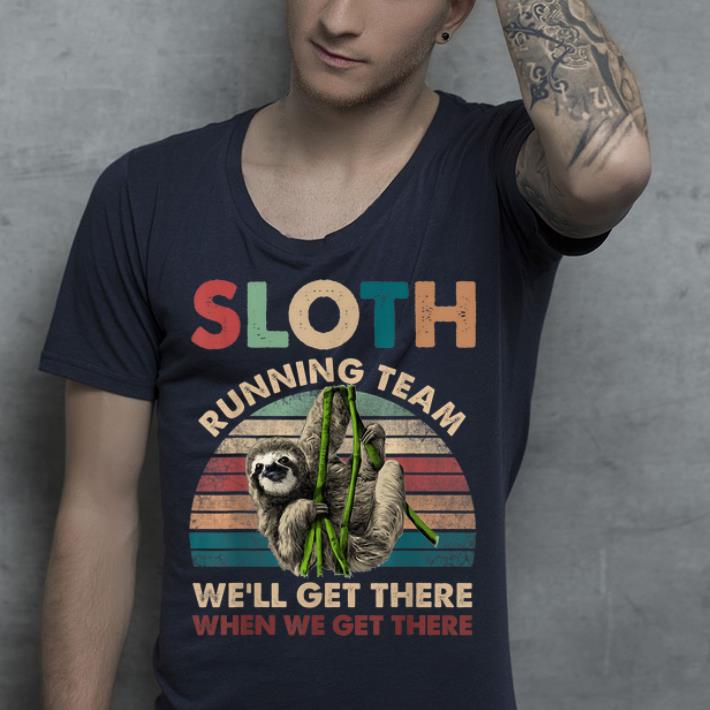 Vintage Sloth Running Team We'll Get There When We Get There shirt Vintage Sloth Running Team We ll Get There When We Get There shirt 4 - Vintage Sloth Running Team We'll Get There When We Get There shirt