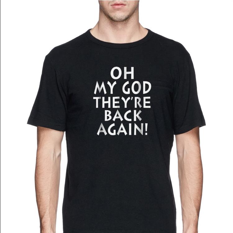 Oh My God They re back Again shirt 4 - Oh My God They're back Again shirt