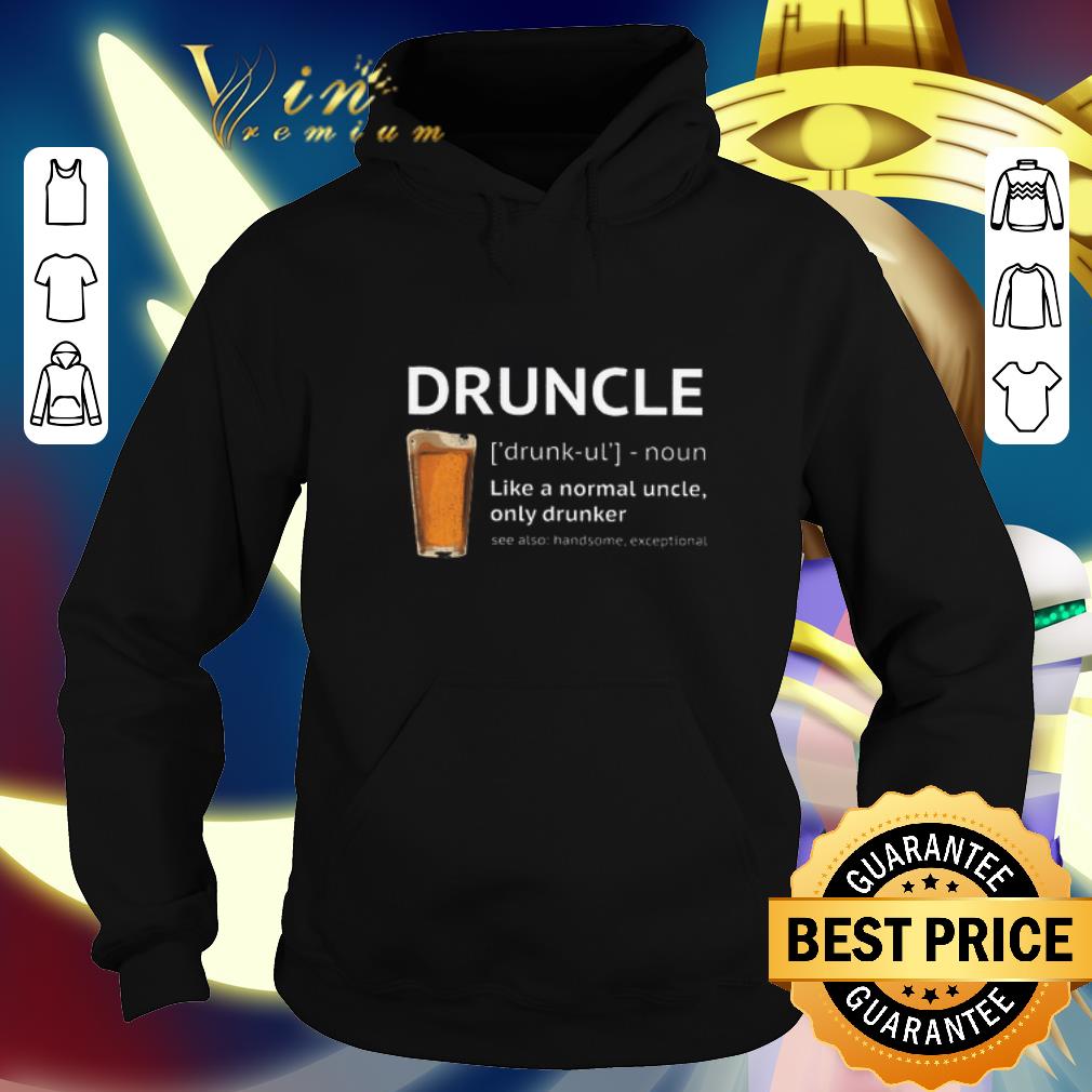 Hot Beer Druncle like a normal uncle only drunker shirt 4 - Hot Beer Druncle like a normal uncle only drunker shirt