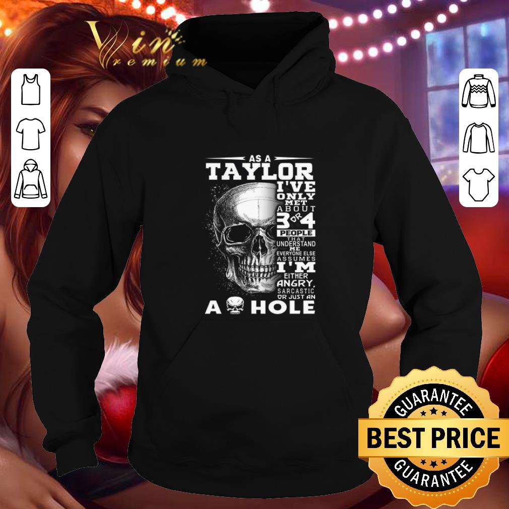 Awesome Skull As an Taylor i've only met about 3 or 4 people that understand shirt Awesome Skull As an Taylor i ve only met about 3 or 4 people that understand shirt 4 - Awesome Skull As an Taylor i've only met about 3 or 4 people that understand shirt