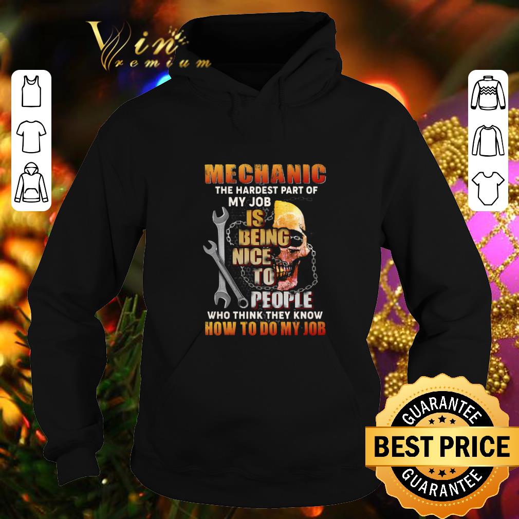 Awesome Skull Mechanic The Hardest Part Of My Job Is Being Nice To People shirt 4 - Awesome Skull Mechanic The Hardest Part Of My Job Is Being Nice To People shirt