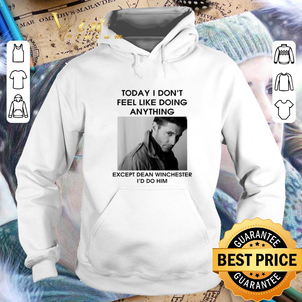 Awesome To day i don't feel like doing anything except Dean Winchester shirt Awesome To day i don t feel like doing anything except Dean Winchester shirt 4 - Awesome To day i don't feel like doing anything except Dean Winchester shirt