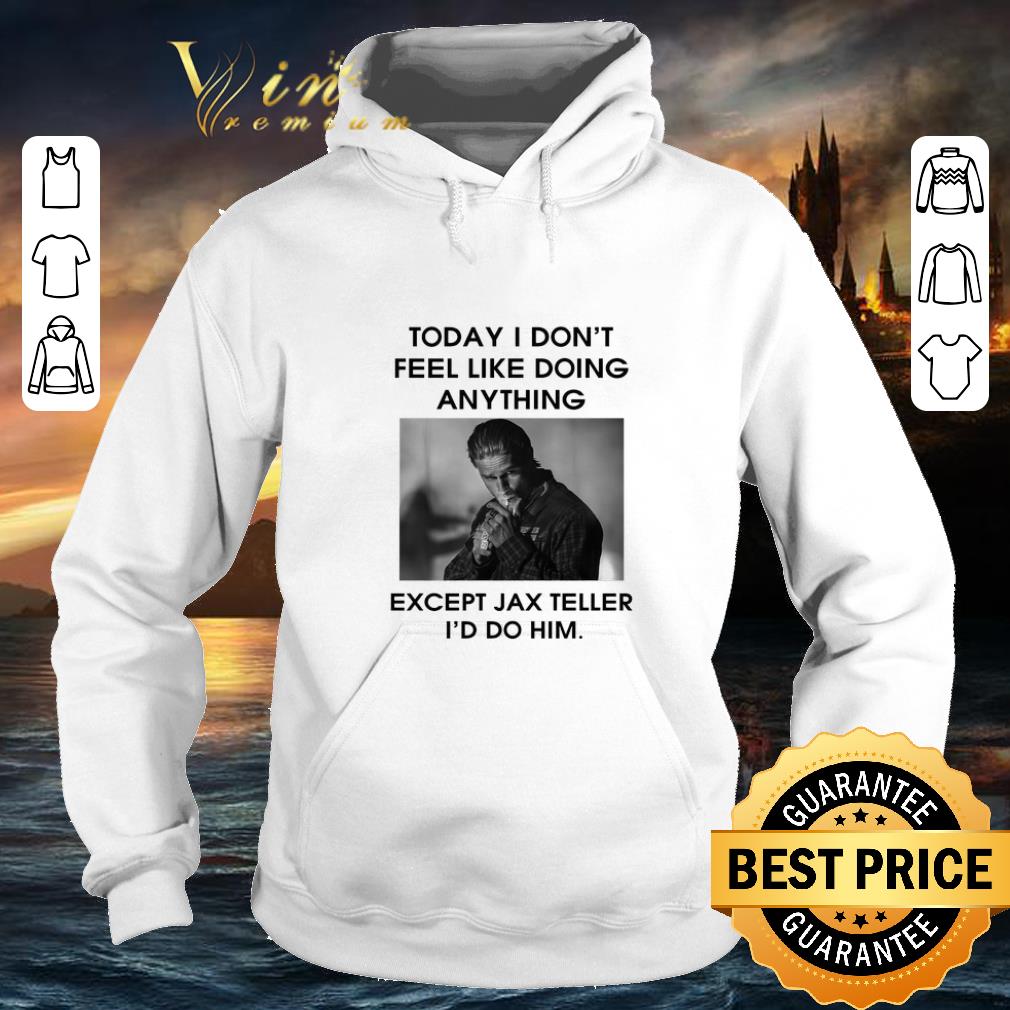 Awesome To day i don't feel like doing anything except Jax Teller shirt Awesome To day i don t feel like doing anything except Jax Teller shirt 4 - Awesome To day i don't feel like doing anything except Jax Teller shirt