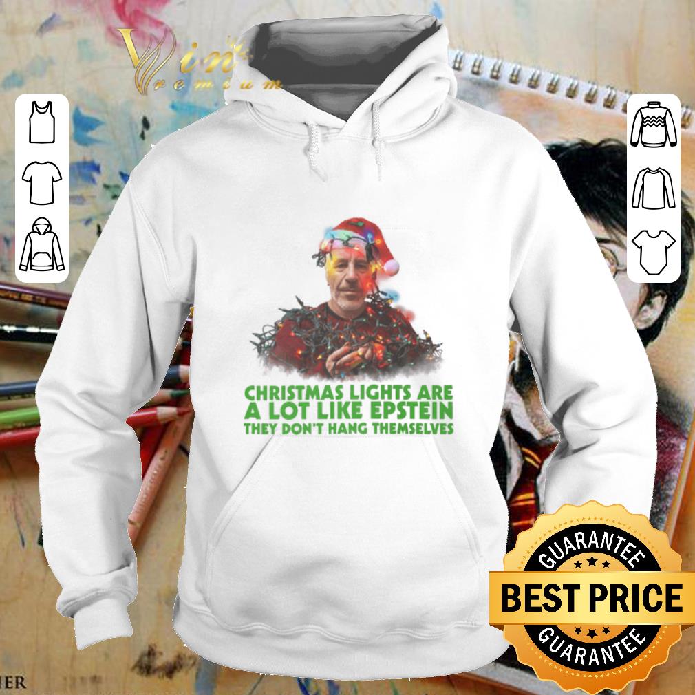 Best Christmas lights are a lot like Epstein they don't hang themselves shirt Best Christmas lights are a lot like Epstein they don t hang themselves shirt 4 - Best Christmas lights are a lot like Epstein they don't hang themselves shirt