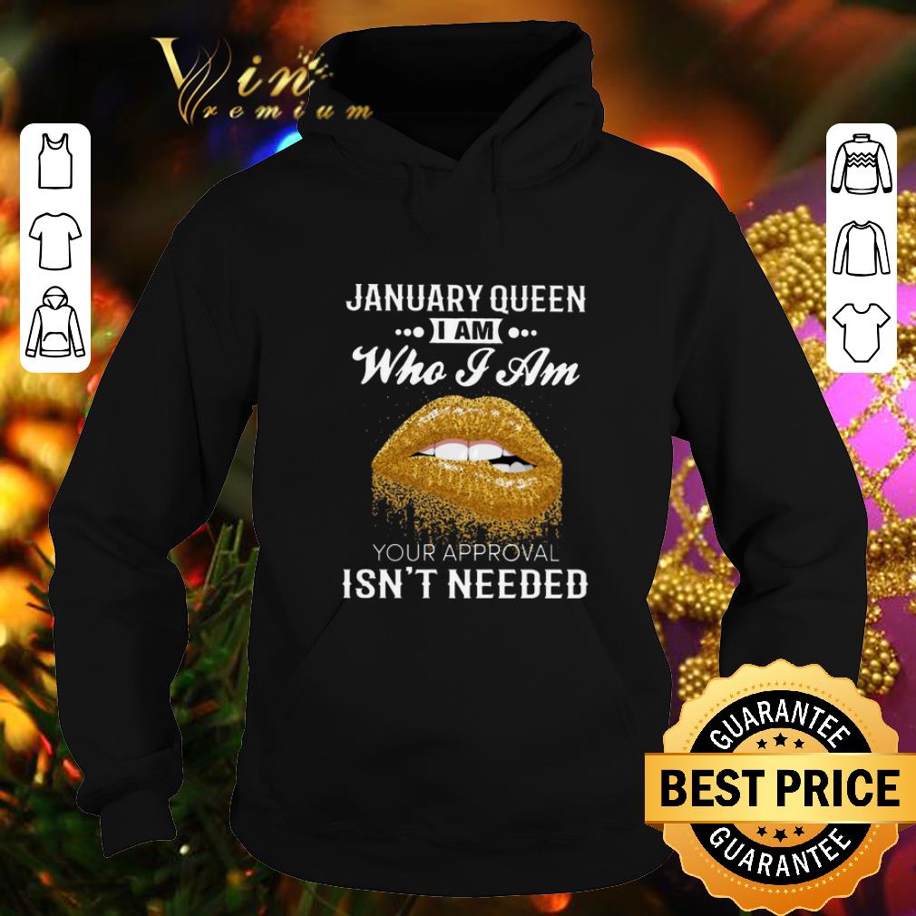 Best Lips January queen i am who i am your approval isn t needed shirt 4 - Best Lips January queen i am who i am your approval isn't needed shirt