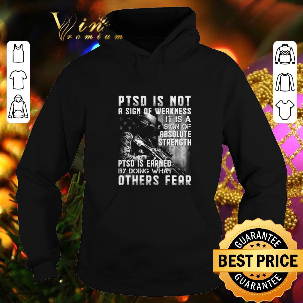 Best PTSD is not a sign of weakness it is a sign of absolute strength shirt 4 - Best PTSD is not a sign of weakness it is a sign of absolute strength shirt