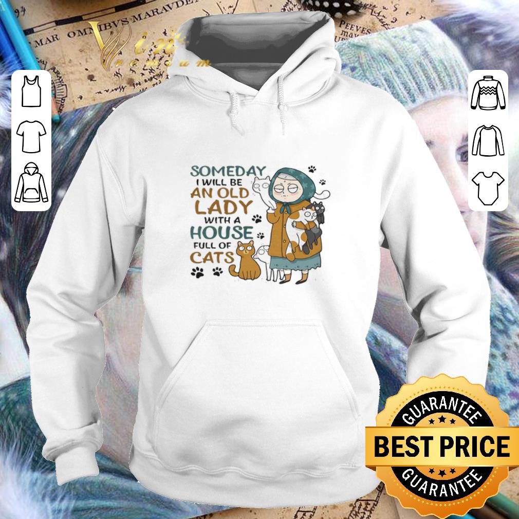 Best Someday I will be an old lady with a house full of cats shirt 4 - Best Someday I will be an old lady with a house full of cats shirt