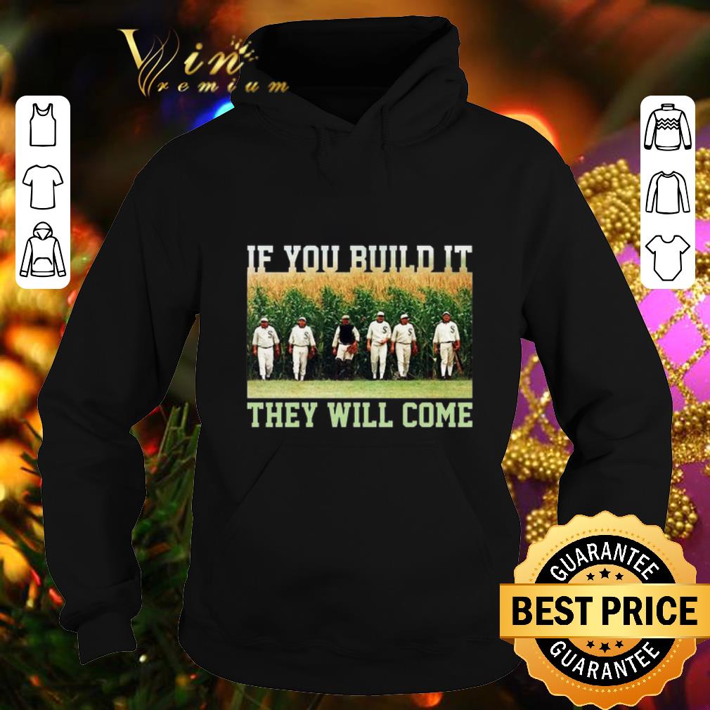 Pretty Field Of Dreams If you build it they will come shirt Pretty Field Of Dreams If you build it they will come shirt 4 - Pretty Field Of Dreams If you build it they will come shirt