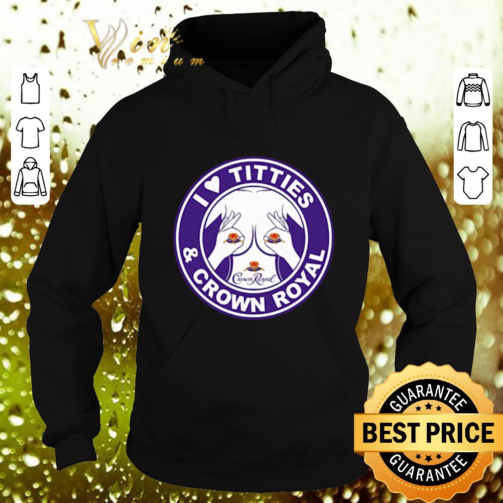 Pretty I Love Titties And Crown Royal shirt 4 - Pretty I Love Titties And Crown Royal shirt