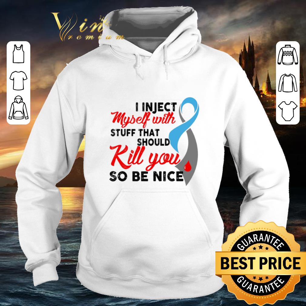 Awesome Diabetes Awareness i inject myself with stuff that should kill shirt 4 - Awesome Diabetes Awareness i inject myself with stuff that should kill shirt