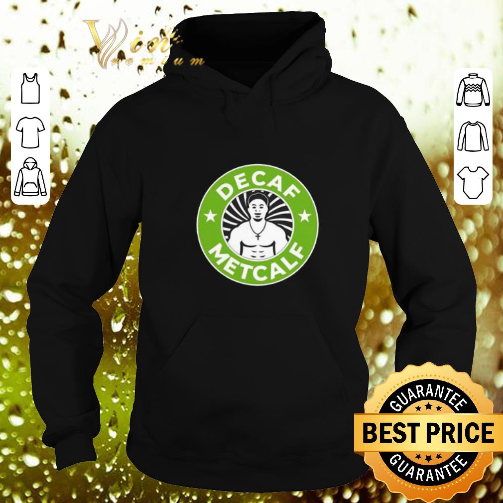 Best Decaf Metcalf Starbucks shirt 4 - Best Decaf Metcalf Starbucks shirt
