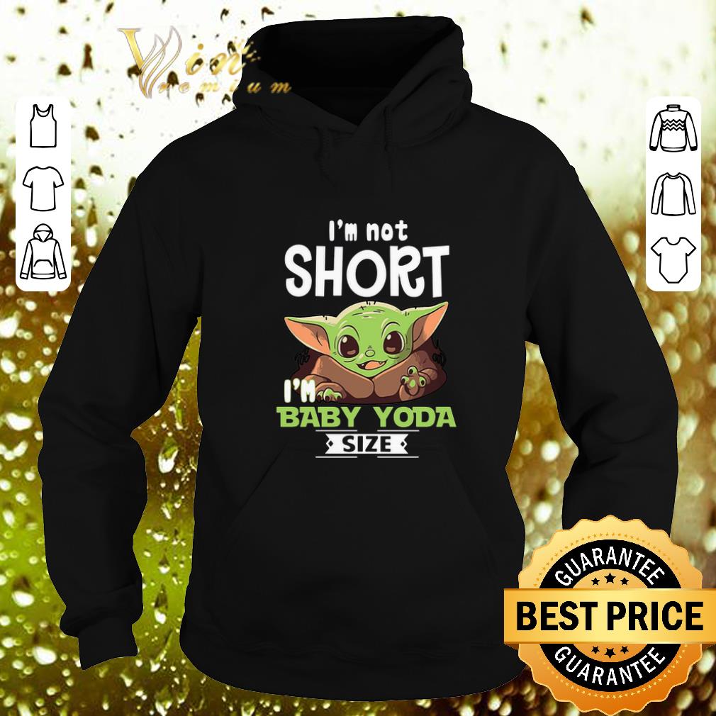Best I m not short i m baby Yoda size Star Wars shirt 4 - Best I'm not short i'm baby Yoda size Star Wars shirt