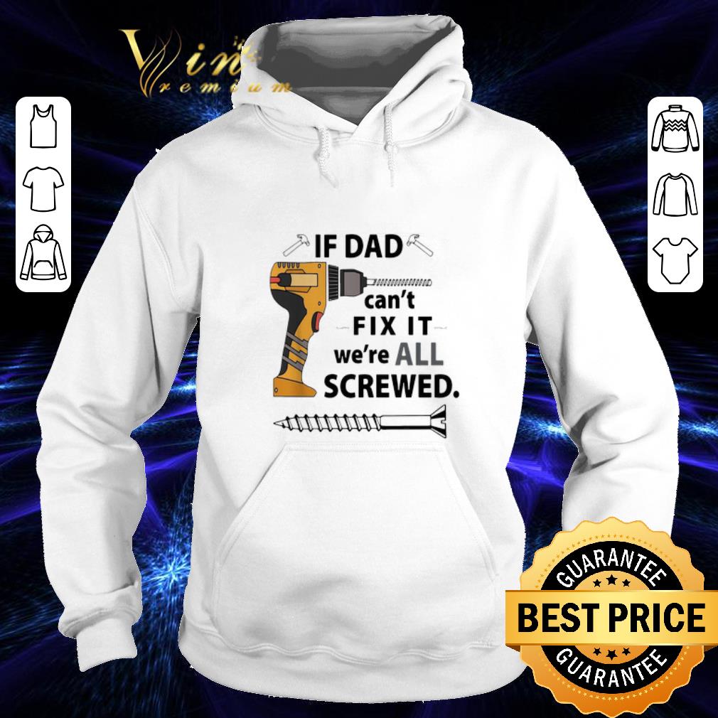 Best If Dad can t fix it we re all screwed shirt 4 - Best If Dad can't fix it we're all screwed shirt