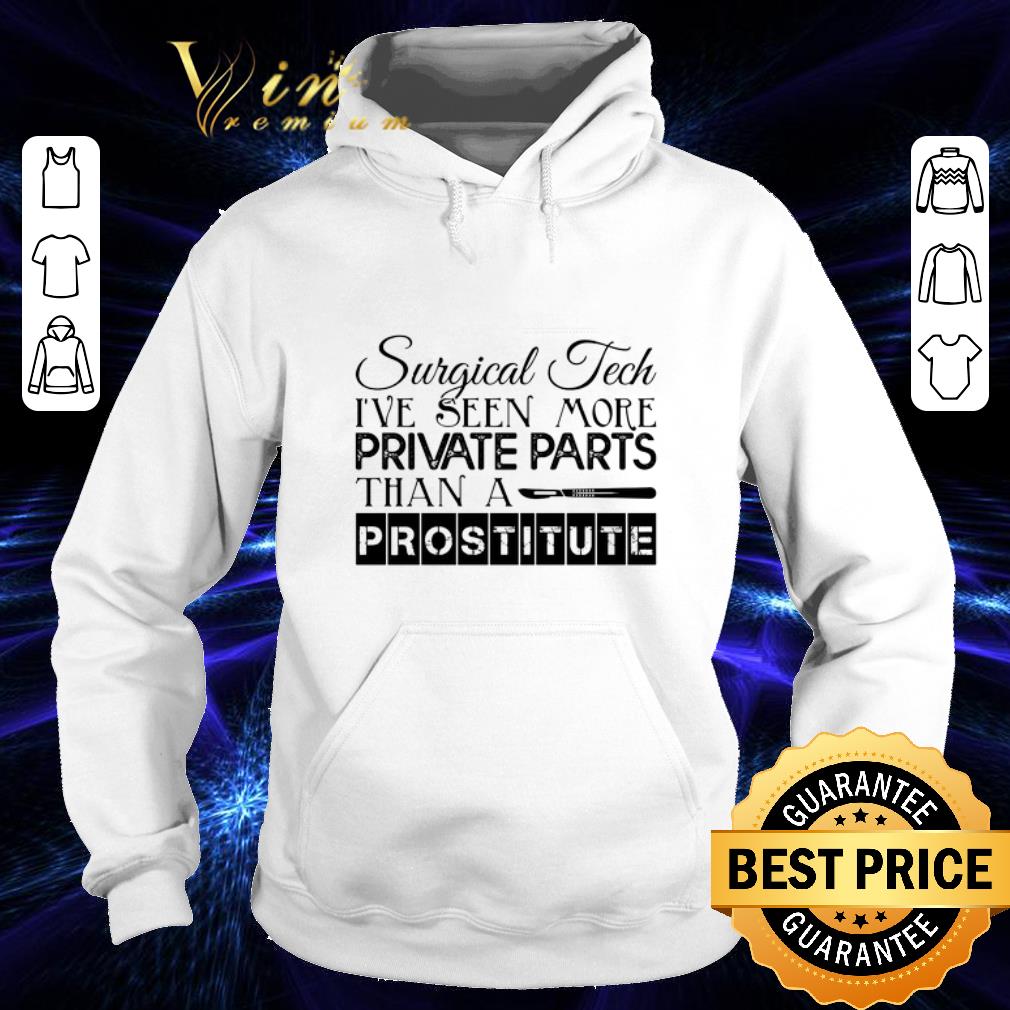 Best Surgical tech i ve seen more private parts than a prostitute shirt 4 - Best Surgical tech i've seen more private parts than a prostitute shirt