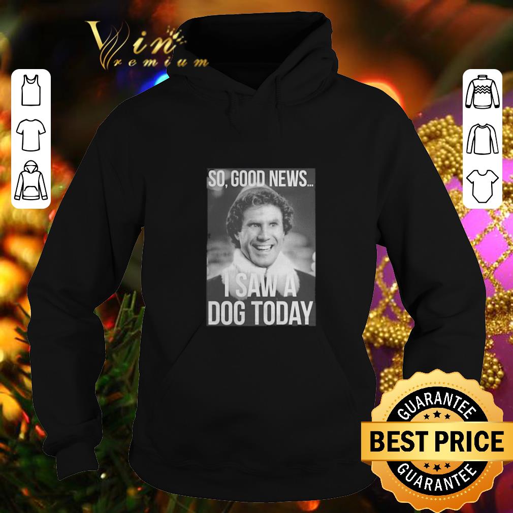 Pretty Elf Step Brothers So Good News I Saw A Dog Today shirt 4 - Pretty Elf Step Brothers So Good News I Saw A Dog Today shirt