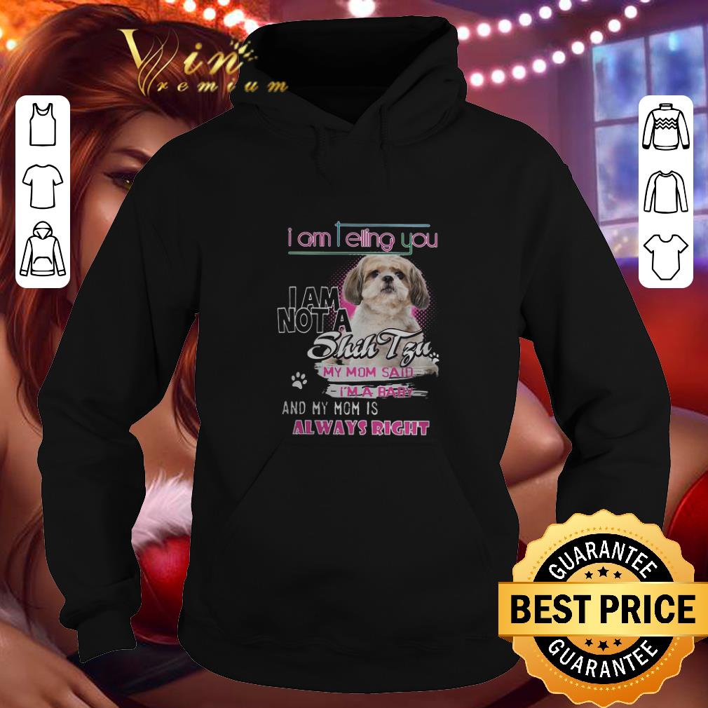 Pretty I am telling you i am not a Shih Tzu my mom said i m a baby shirt 4 - Pretty I am telling you i am not a Shih Tzu my mom said i'm a baby shirt