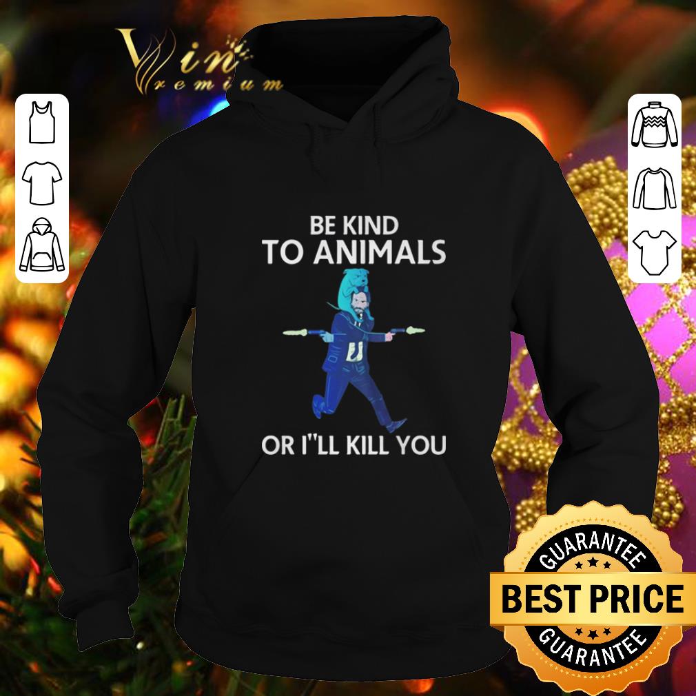 Pretty John Wick 3 Be kind to animals or i'll kill you shirt Pretty John Wick 3 Be kind to animals or i ll kill you shirt 4 - Pretty John Wick 3 Be kind to animals or i'll kill you shirt