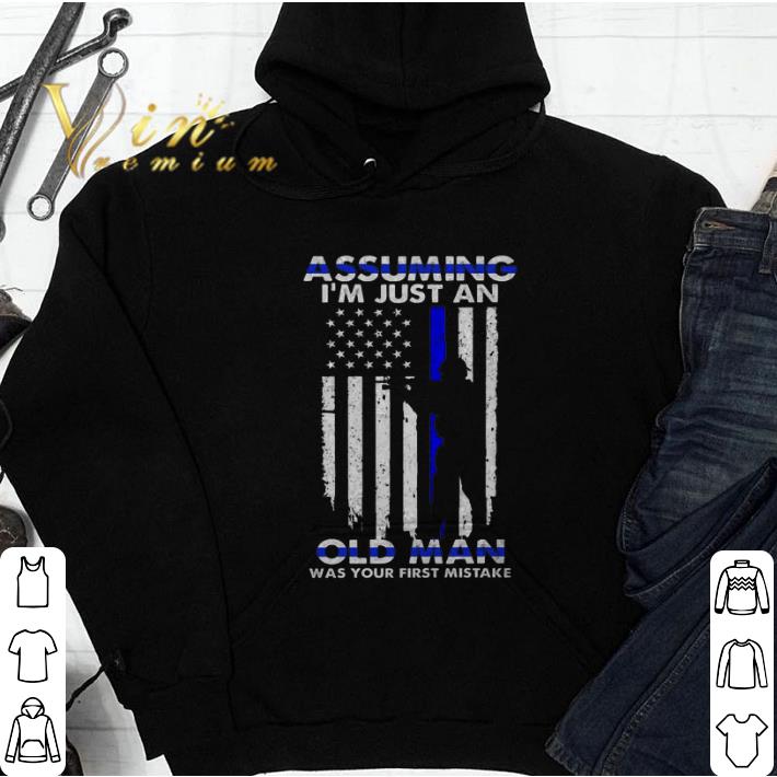 Hot Assuming i m just an old man was your first mistake Thin Blue Line shirt 4 - Hot Assuming i'm just an old man was your first mistake Thin Blue Line shirt