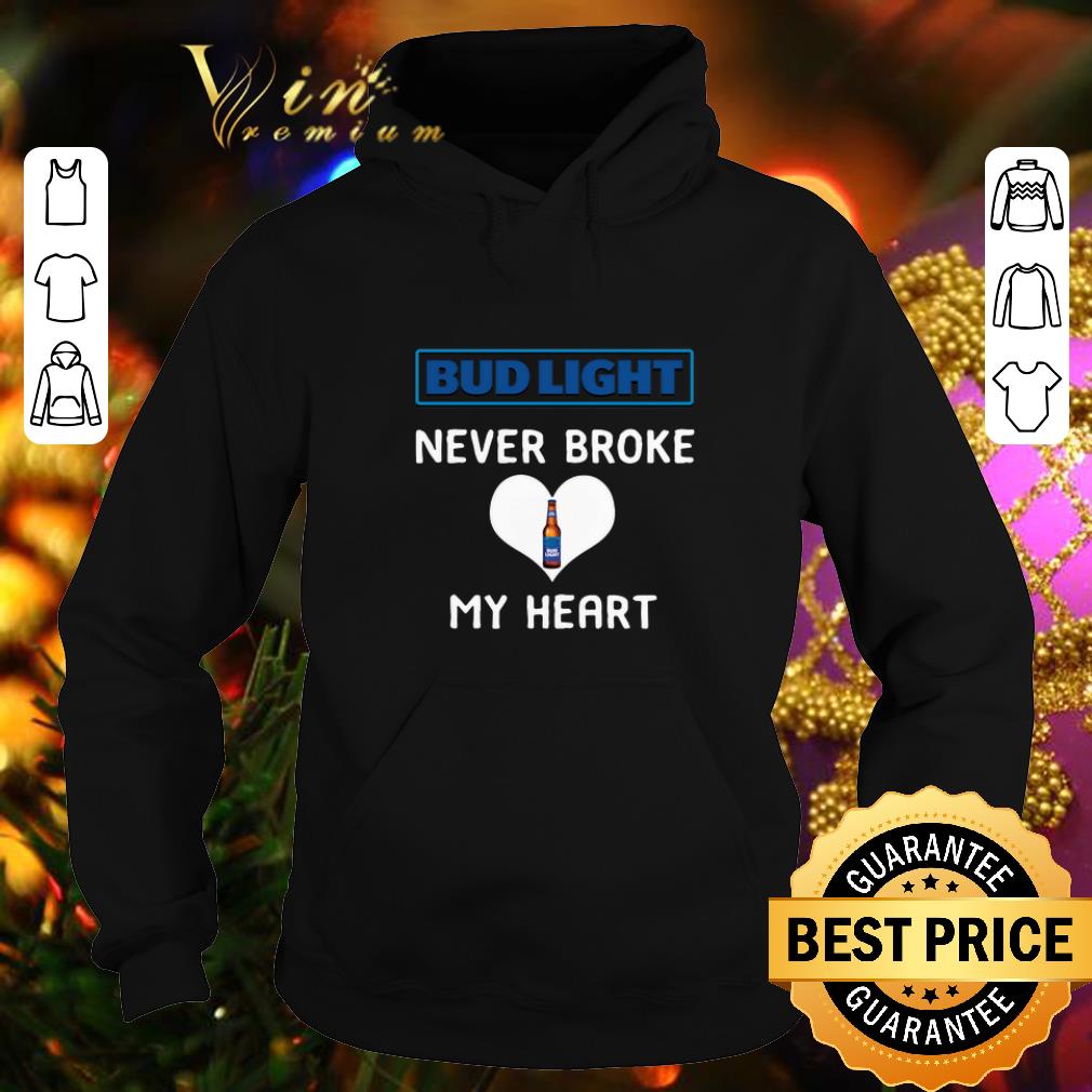 Best Bud light never broke my heart shirt 4 - Best Bud light never broke my heart shirt