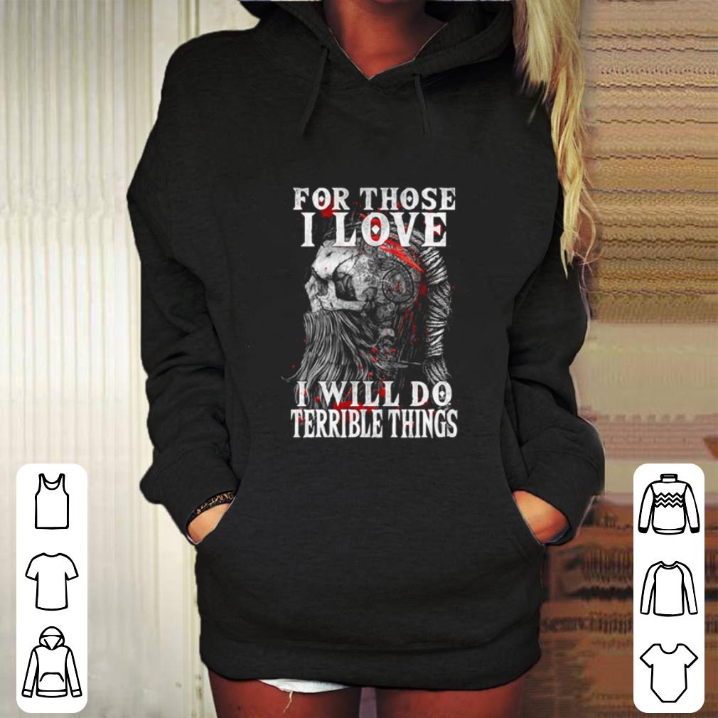 Best Viking skull for those i love i will do terrible things shirt Best Viking skull for those i love i will do terrible things shirt 4 - Best Viking skull for those i love i will do terrible things shirt