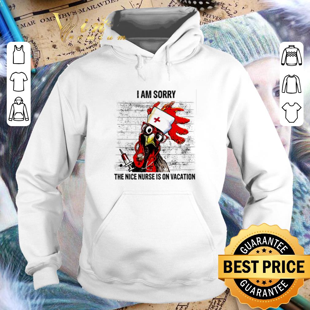 Pretty Chicken I am sorry the nice nurse is on vacation shirt 4 2 - Pretty Chicken I am sorry the nice nurse is on vacation shirt