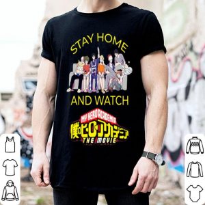 Stay Home And Watch My Hero Academia The Movie shirt