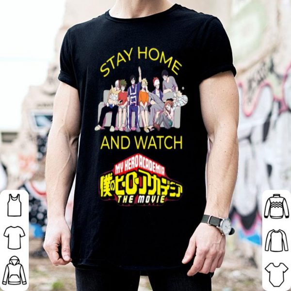 Stay Home And Watch My Hero Academia The Movie shirt