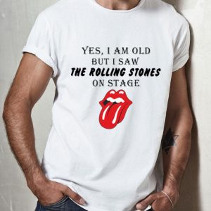 Yes I Am Old But I Saw The Rolling Stones On Stage shirt
