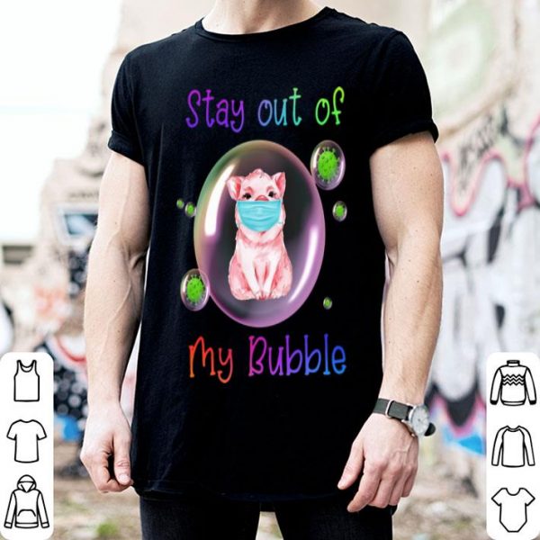 Pig Corona Stay Out Of My Bubble shirt