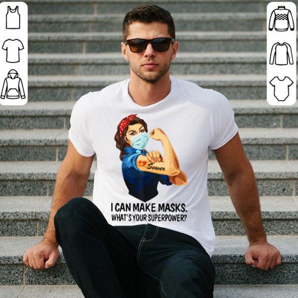 Strong Woman Sewer I Can Make Masks What’s Your Superpower shirt