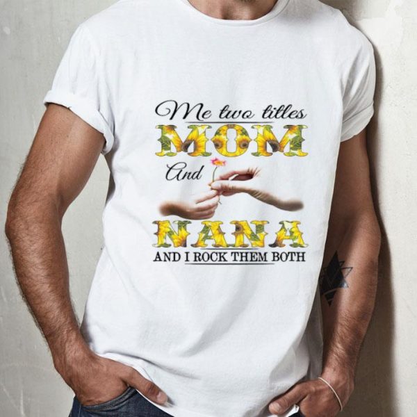 Me Two Titles Mom And Nana And I Rock Them Both Mother's Day shirt