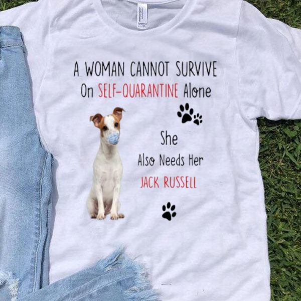 A Woman Cannot Survive On Self Quarantine Alone Also Needs Her Jack Russell shirt