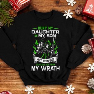 Hurt My Daughter Or My Son Not Even God Can Save You From My Wrath shirt